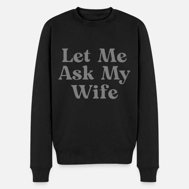 let me ask my wife - Männer Premium Bio Pullover - Schwarz