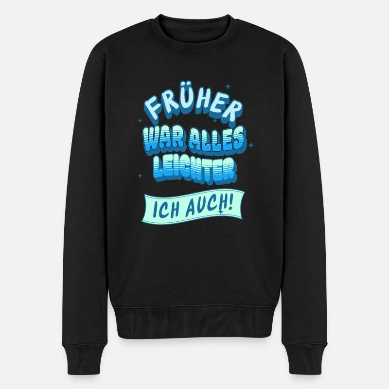 Früher war alles leichter, Ich auch! - Männer Premium Bio Pullover - Schwarz