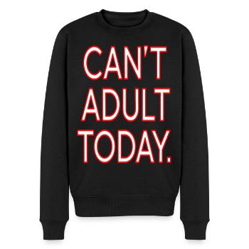 "Can't Adult Today" Funny Lazy Day Quote Design - Men's Premium Organic Jumper - black - Front - Nico (187cm)