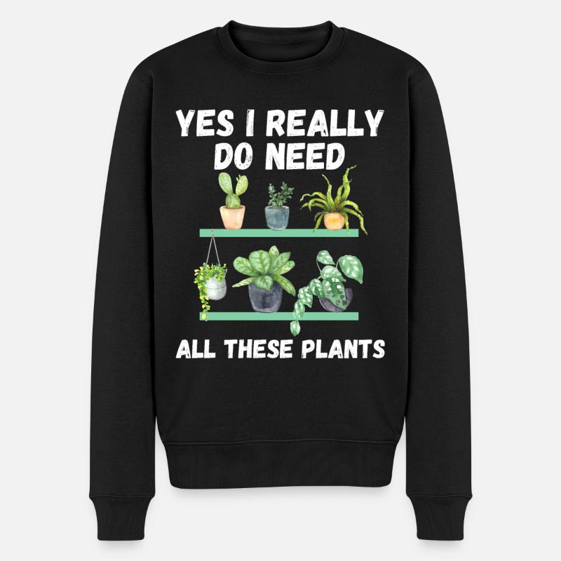 Ja, ich brauche wirklich all diese Pflanzen - lustig - Männer Premium Bio Pullover - Schwarz