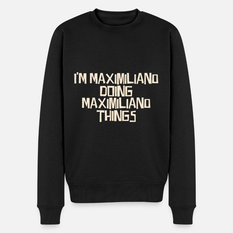 I'm Maximiliano doing Maximiliano things - Männer Premium Bio Pullover - Schwarz