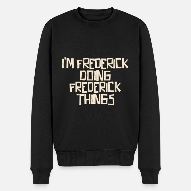 I'm Frederick doing Frederick things - Männer Premium Bio Pullover - Schwarz