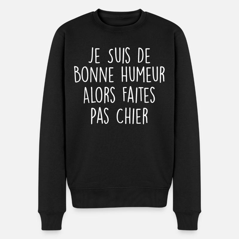 Je Suis De Bonne Humeur Alors Faites Pas Chier - Pull Premium bio Homme - noir
