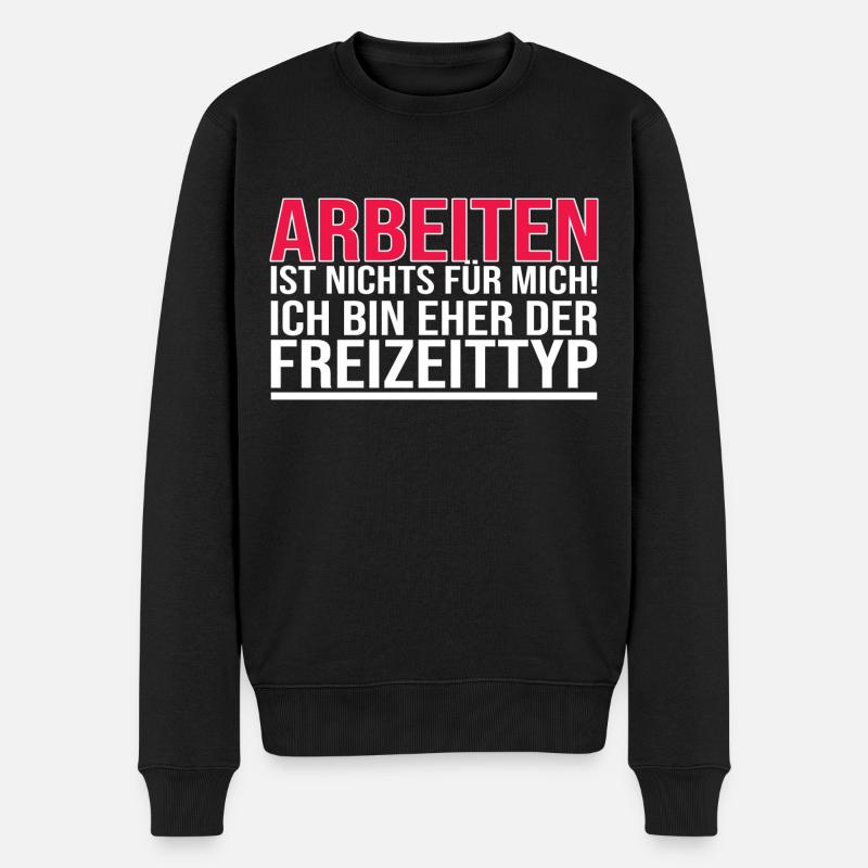 Arbeiten Ist Nichts Für Mich - Freizeittyp - Männer Premium Bio Pullover - Schwarz