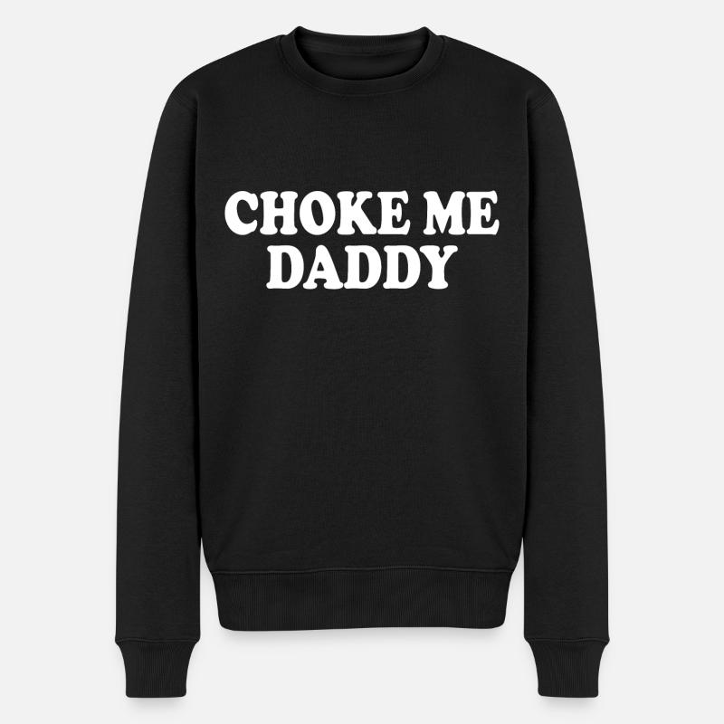 Choke me daddy - Männer Premium Bio Pullover - Schwarz