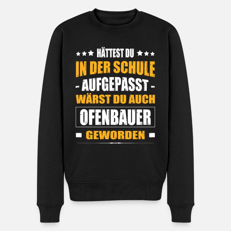 Hättest Du Mal In Der Schule Aufgepasst Ofenbauer - Männer Premium Bio Pullover - Schwarz
