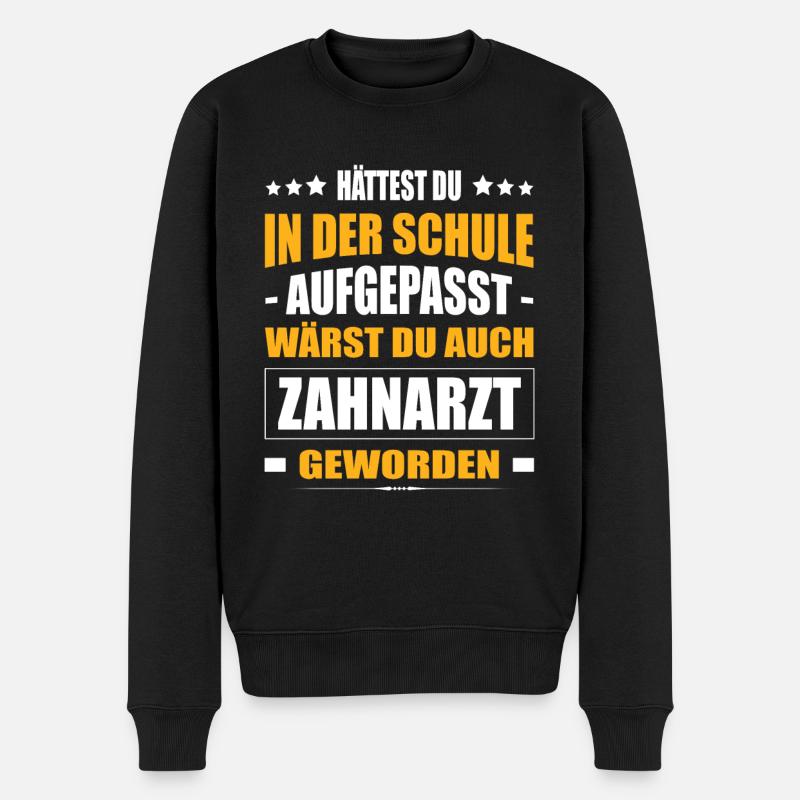 Hättest Du Mal In Der Schule Aufgepasst Zahnarzt - Männer Premium Bio Pullover - Schwarz