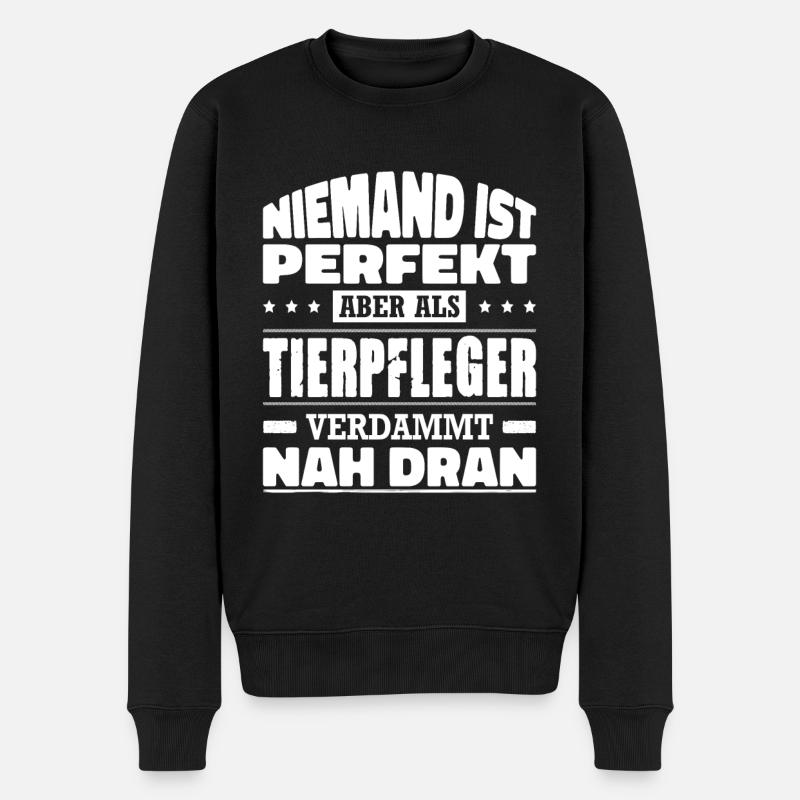 Niemand Ist Perfekt Aber Als Tierpfleger Nah Dran - Männer Premium Bio Pullover - Schwarz