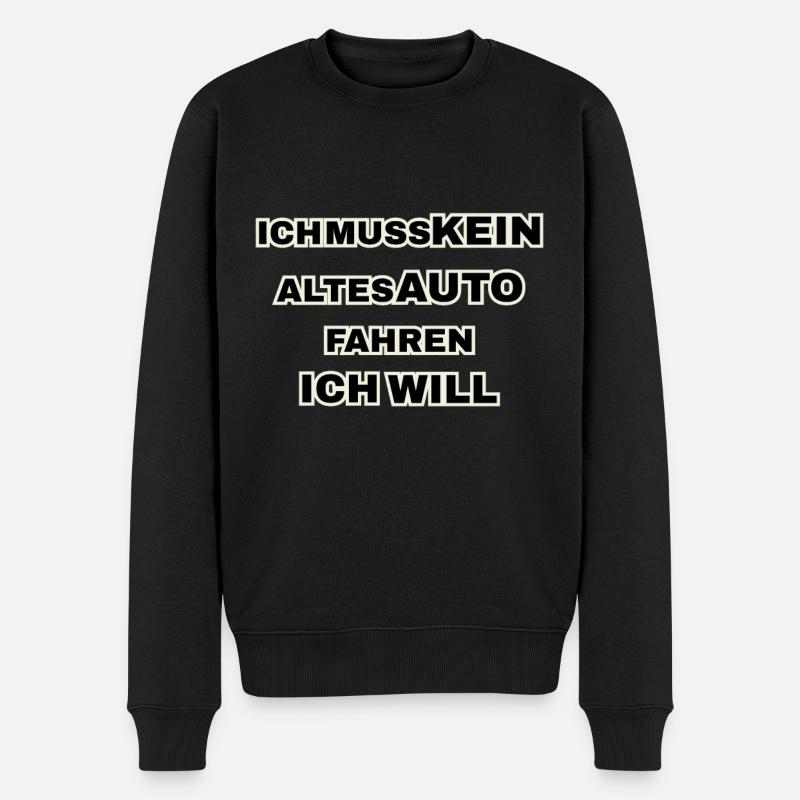 Ich muss kein altes Auto fahren. Ich will! - Männer Premium Bio Pullover - Schwarz