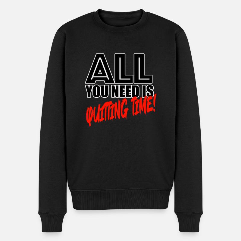 All you need is quitting time! - Männer Premium Bio Pullover - Schwarz