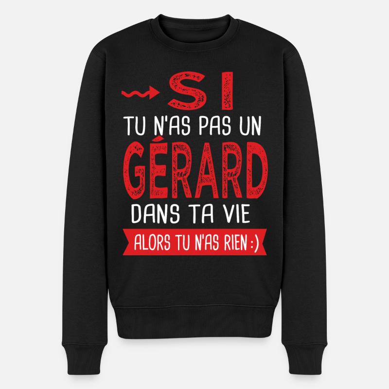 Si tu n as pas un Gérard dans ta vie Cadeau Humour - Pull Premium bio Homme - noir