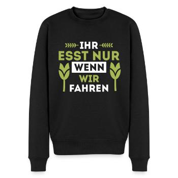 Ihr esst nur wenn wir fahren Bauer Demo Landwirt - Männer Premium Bio Pullover - Schwarz - Vorne - Nico (187cm)
