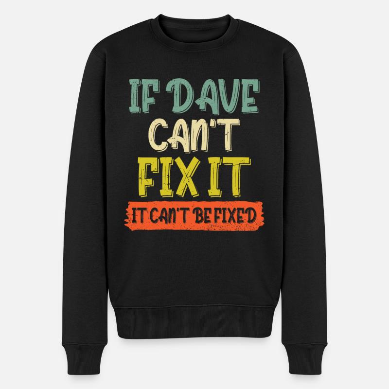 If Dave Can't Fix It It Can't Be Fixed - Men's Premium Organic Jumper - black