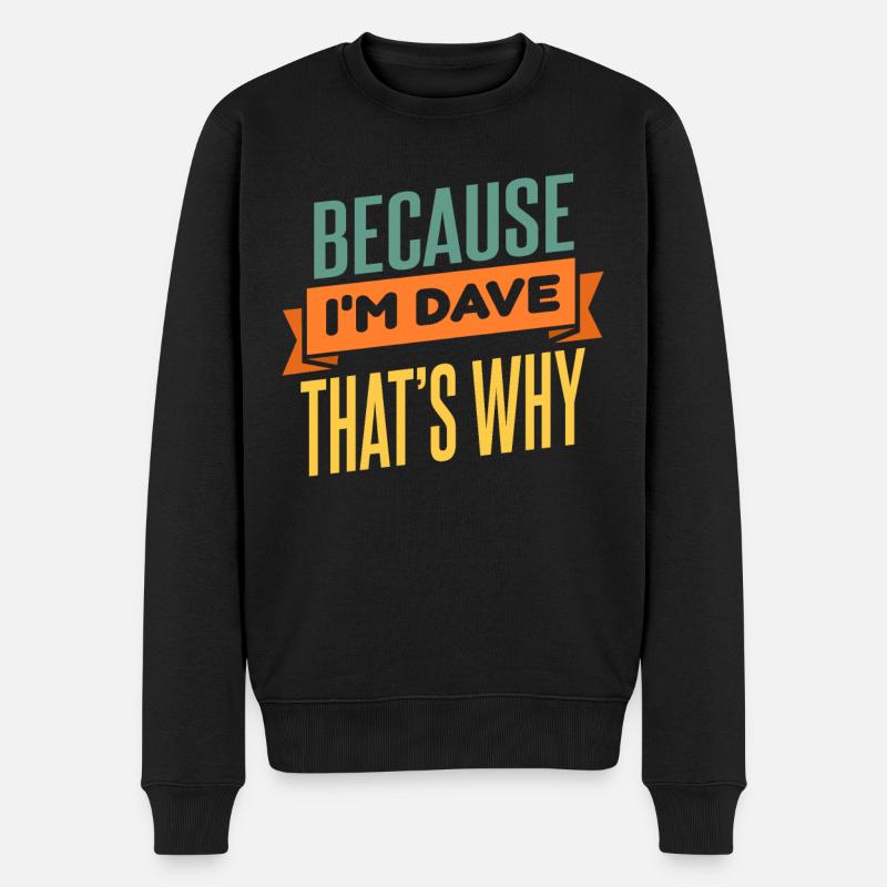 Weil ich Dave bin, deshalb - Männer Premium Bio Pullover - Schwarz