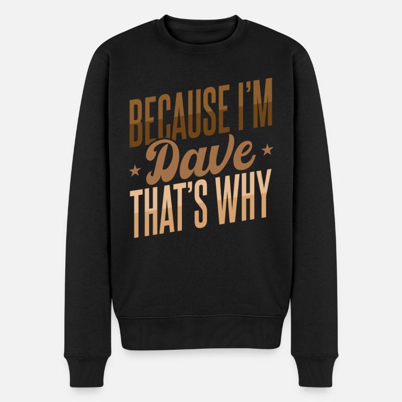 Weil ich Dave bin, deshalb - Männer Premium Bio Pullover - Schwarz