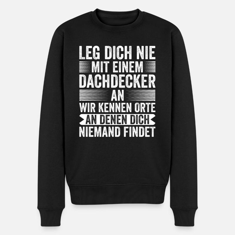 Leg Dich Nie Mit Einen Dachdecker - Männer Premium Bio Pullover - Schwarz