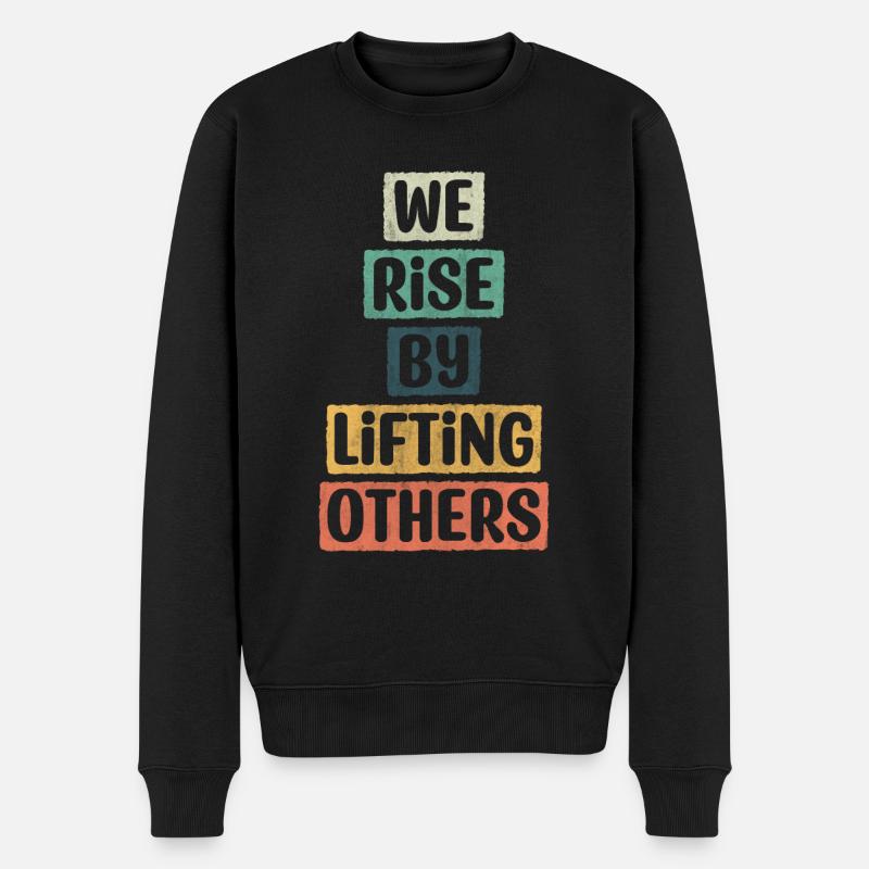 We Rise By Lifting Others Encouragement - Männer Premium Bio Pullover - Schwarz