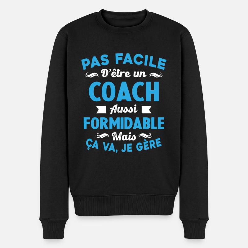 Coach Formidable, Je Gère Idée Cadeau Humour - Pull Premium bio Homme - noir