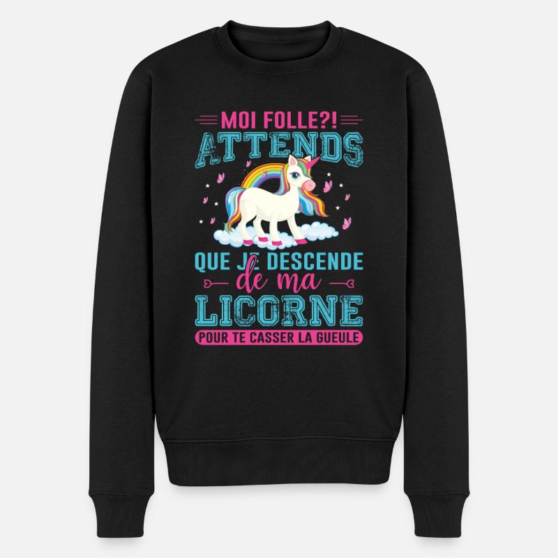 Moi Folle ? Attends Que Je Descende De Ma Licorne - Pull Premium bio Homme - noir