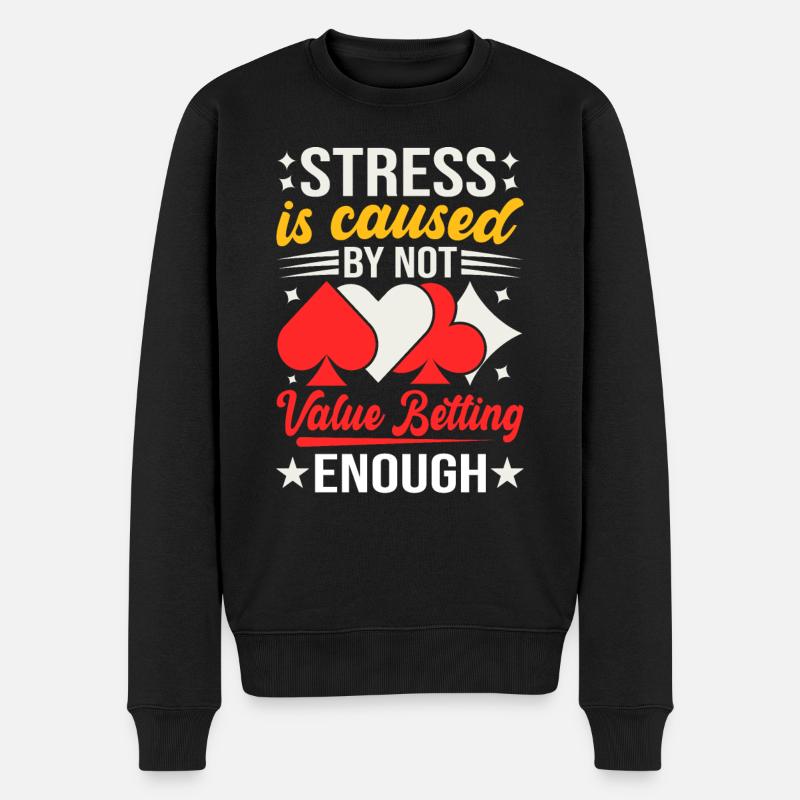 Stress Is Caused By Not Value Betting Enough - Männer Premium Bio Pullover - Schwarz