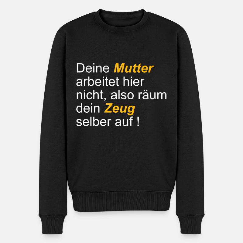 Deine Mutter arbeitet hier nicht also räum dein - Männer Premium Bio Pullover - Schwarz
