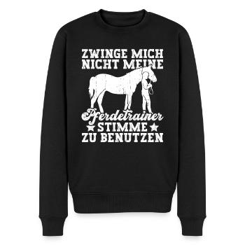 Zwinge Mich Nicht Meine Pferdetrainer Stimme Zu - Männer Premium Bio Pullover - Schwarz - Vorne - Nico (187cm)