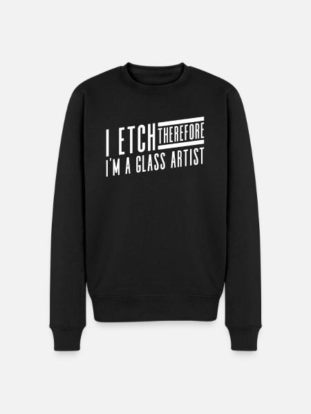 I etch, so I'm a glass artist - - Men's Premium Organic Jumper - black