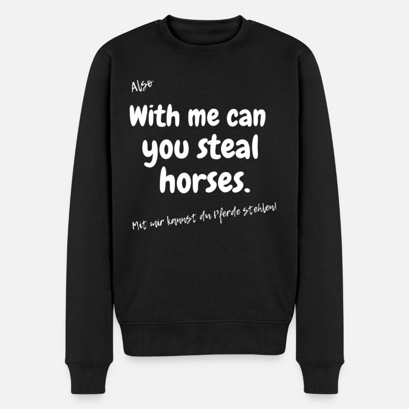 Englisches Sprichwort With me you can steal horses - Männer Premium Bio Pullover - Schwarz