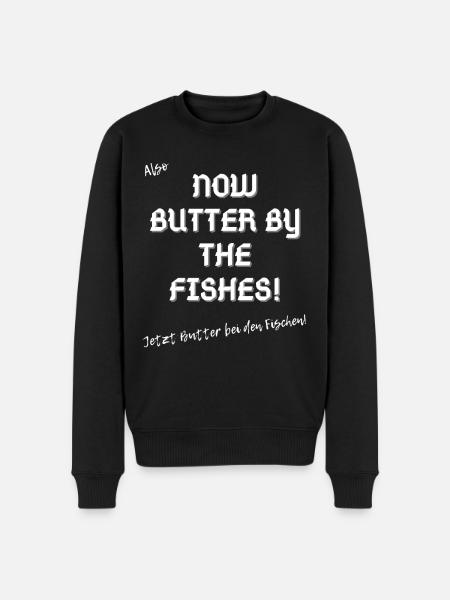 Jetzt Butterbei den Fischen. - Männer Premium Bio Pullover - Schwarz