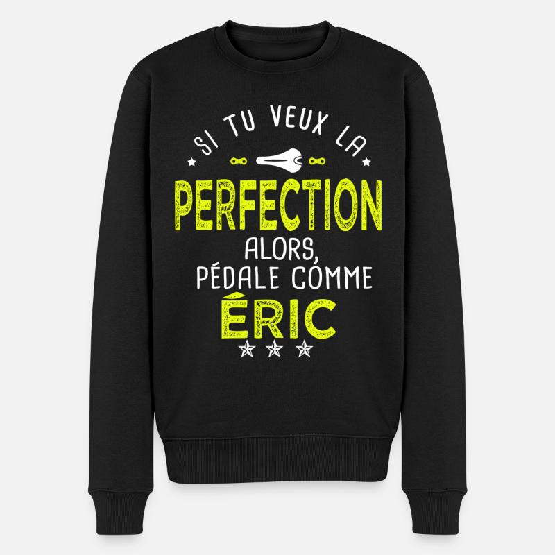 eric si tu veux la perfection à vélo cycliste - Pull Premium bio Homme - noir