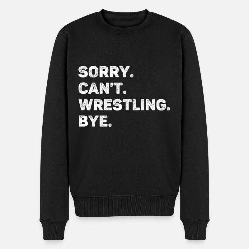 Sorry Can't Wrestling Bye Funny - Männer Premium Bio Pullover - Schwarz