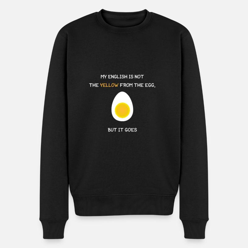 MY ENGLISH IS NOT THE YELLOW FROM THE EGG, BUT... - Männer Premium Bio Pullover - Schwarz