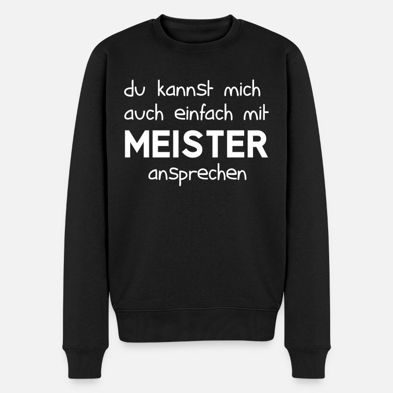 Du kannst mich auch einfach mit Meister ansprechen - Männer Premium Bio Pullover - Schwarz