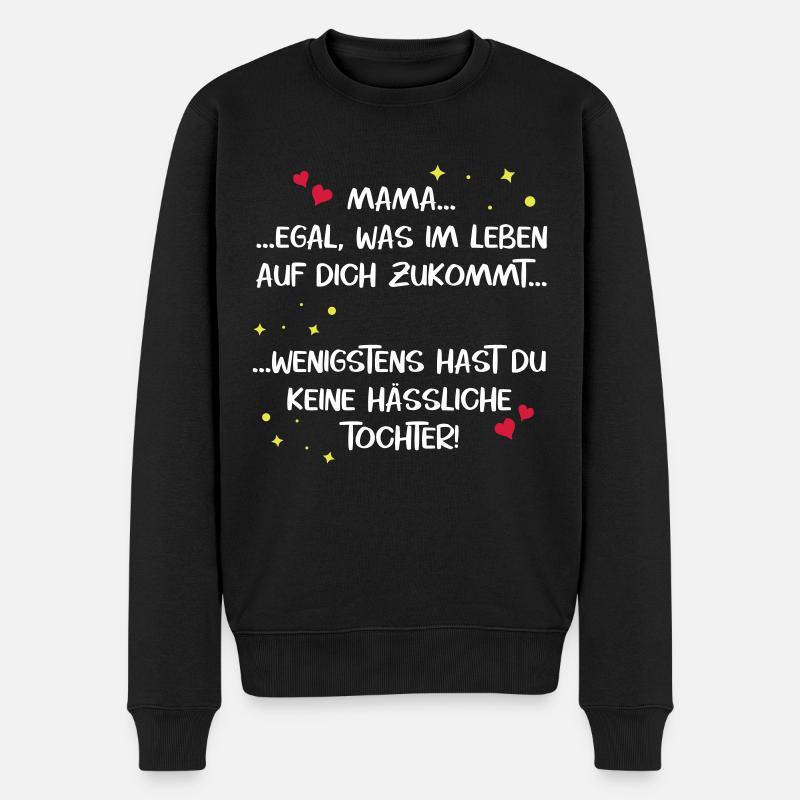 Mama hässliche Tochter Muttertag lustig Spruch - Männer Premium Bio Pullover - Schwarz