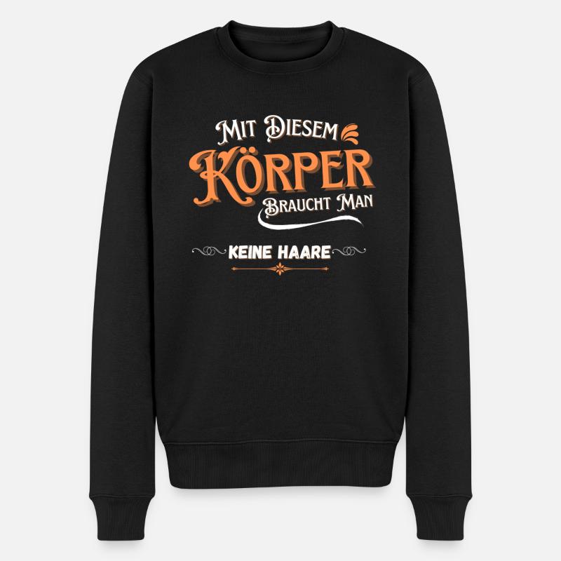Mit diesem Körper braucht man keine Haare - Männer Premium Bio Pullover - Schwarz