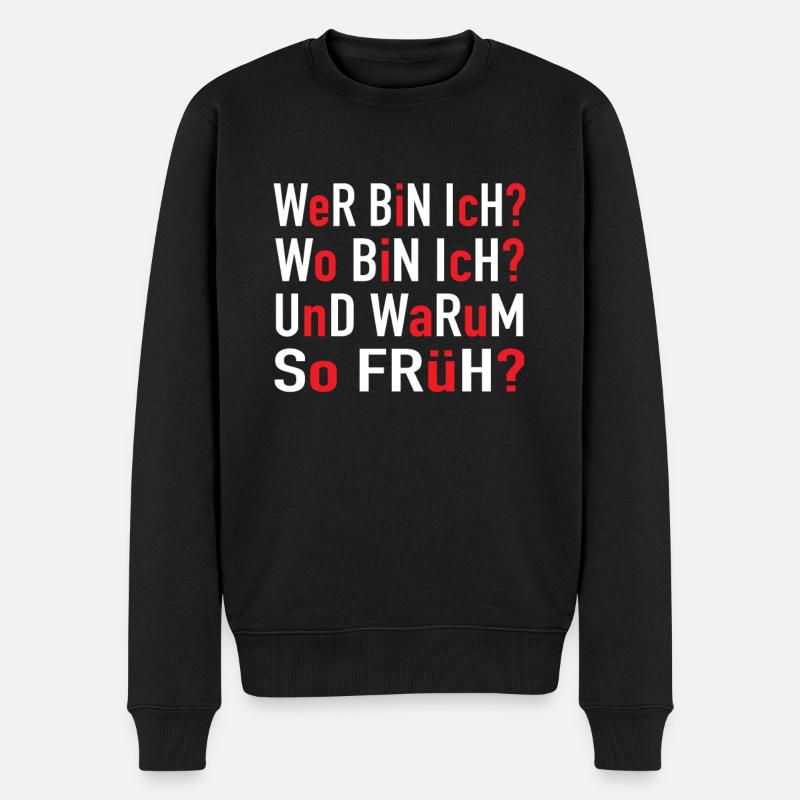 Wer Bin Ich Wo Bin Ich Und Warum So Früh? Büro - Männer Premium Bio Pullover - Schwarz