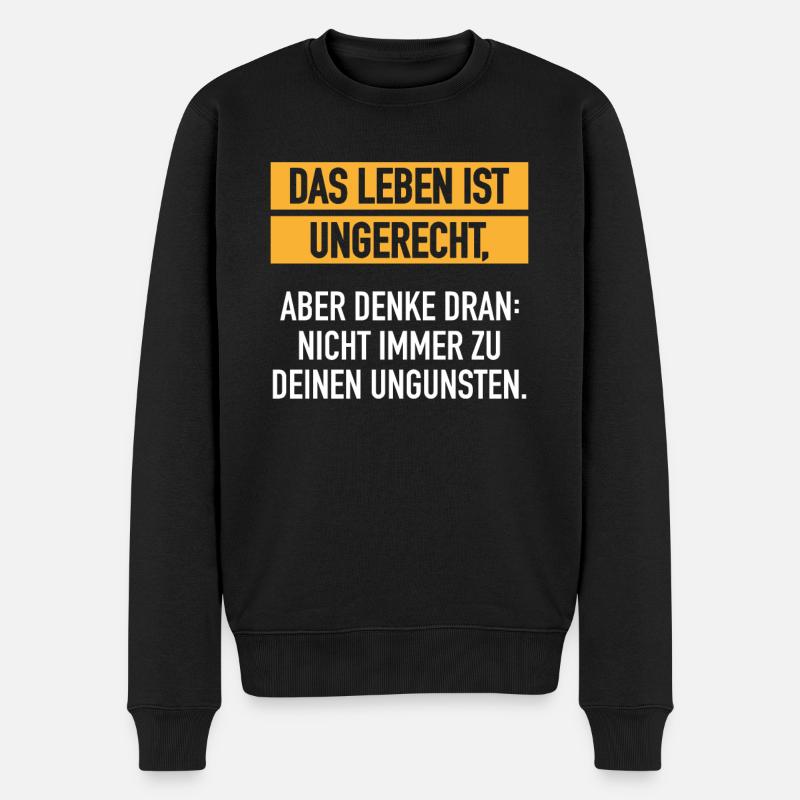 Leben Ist Ungerecht Lebenseinstellung Satire - Männer Premium Bio Pullover - Schwarz