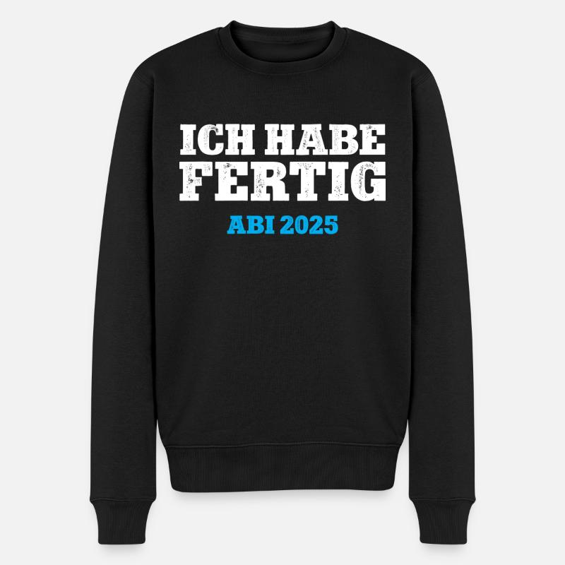 ICH HABE FERTIG ABI 2025 ABITUR Schulabschluss 25 - Männer Premium Bio Pullover - Schwarz
