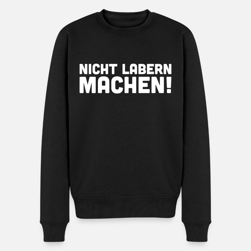 Nicht labern Machen - Männer Premium Bio Pullover - Schwarz