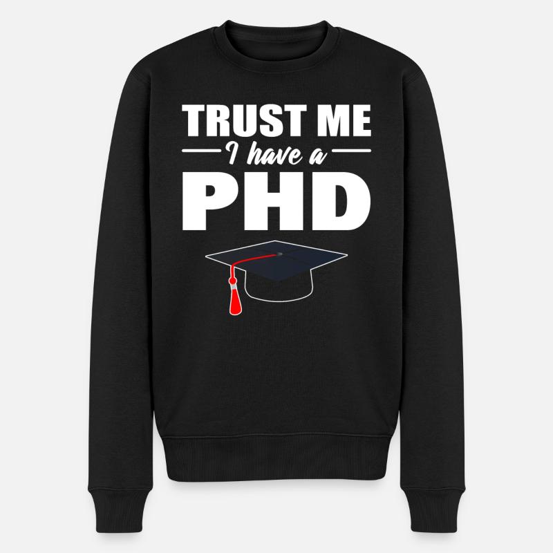 Trust Me I Have A PhD Doktor der Philosophie - Männer Premium Bio Pullover - Schwarz