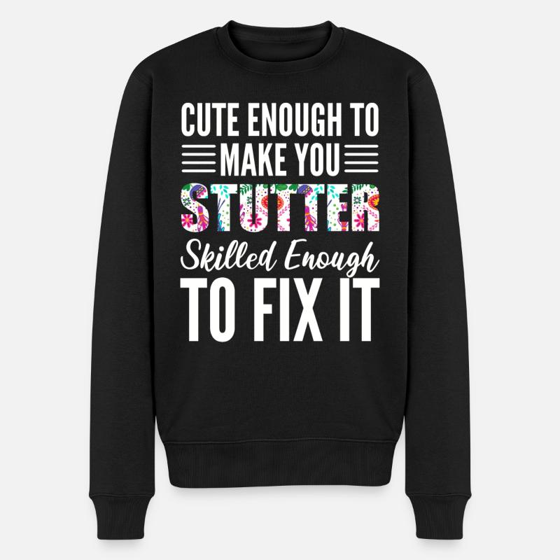 Cute Enough To Make You Stutter Skilled Enough - Männer Premium Bio Pullover - Schwarz