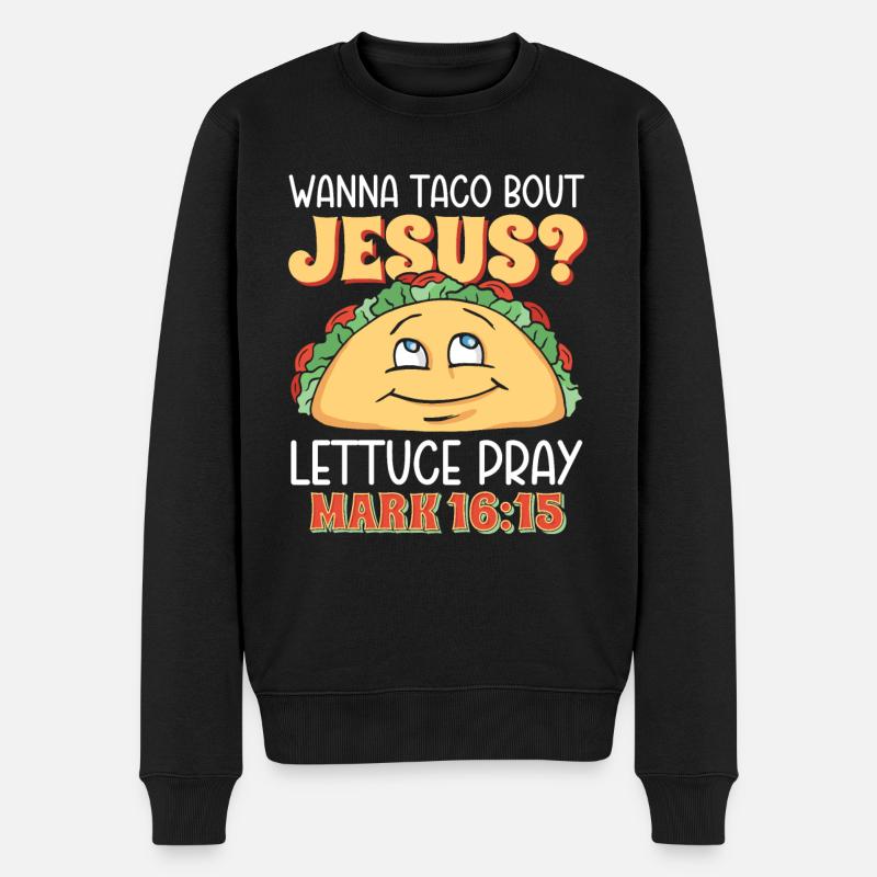 Lustiger Spruch Wanna Taco Bout Jesus Lettuce Pray - Männer Premium Bio Pullover - Schwarz