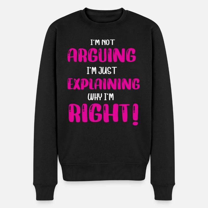 Im Not Arguing Im Just Explaining Why Im Right - Männer Premium Bio Pullover - Schwarz