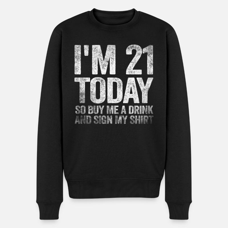 Im 21 Today So Buy Me A Drink And Sign My Shirt - Männer Premium Bio Pullover - Schwarz
