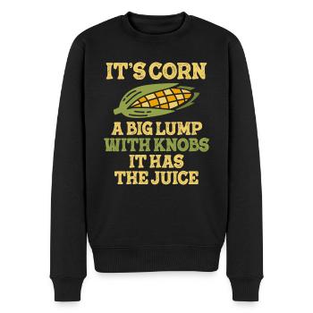 It's Corn A Big Lump With Knobs It Has The Juice - Men's Premium Organic Jumper - black - Front - Nico (187cm)