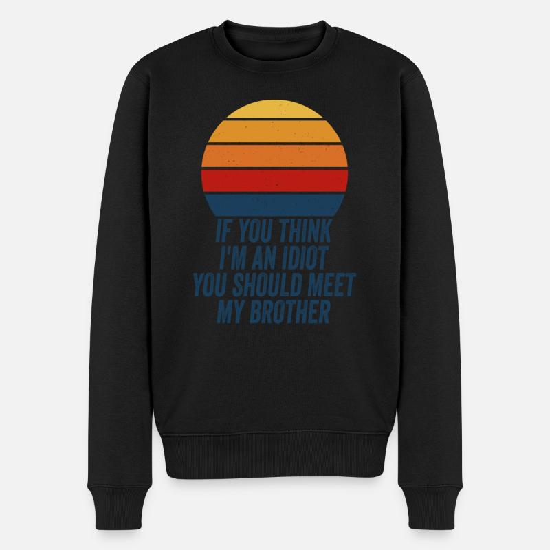 Wenn du denkst, dass ich ein Idiot bin, solltest du meinen Bruder kennenlernen - Männer Premium Bio Pullover - Schwarz