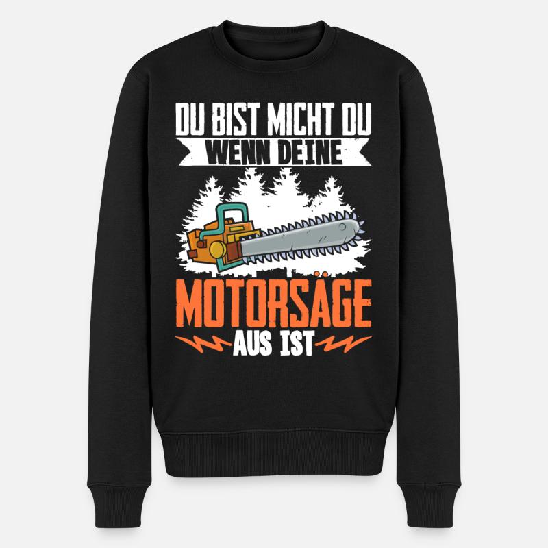 Du Bist Nicht Du Wenn Deine Motorsäge Aus Ist - Männer Premium Bio Pullover - Schwarz