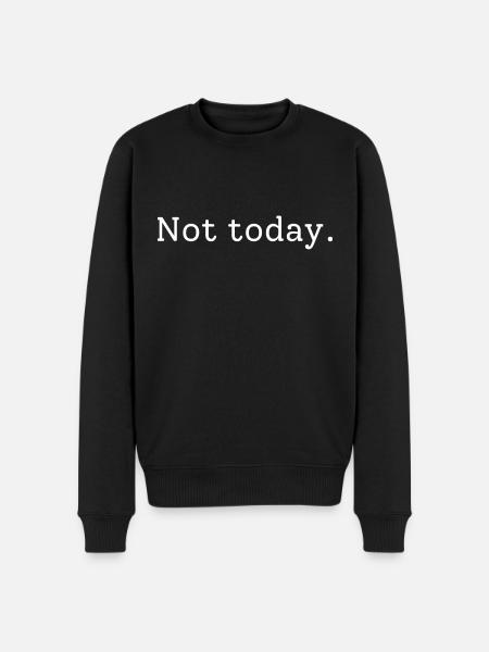 Not today - Men's Premium Organic Jumper - black