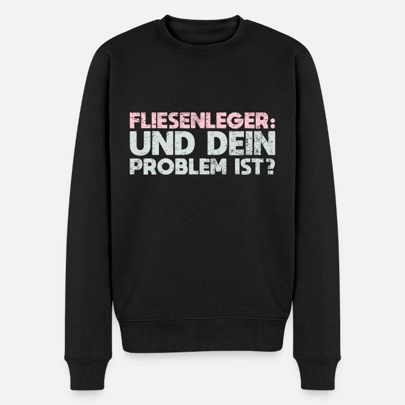 Fliesenleger - Und Dein Problem Ist? - Männer Premium Bio Pullover - Schwarz