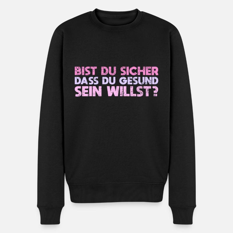 Bist Du Sicher, Dass Du Gesund Sein Willst? - Männer Premium Bio Pullover - Schwarz